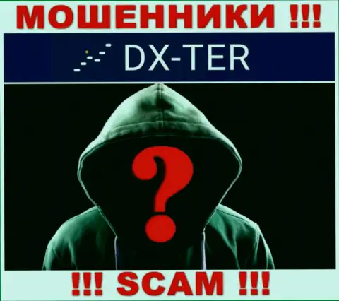 Нет возможности выяснить, кто является непосредственными руководителями конторы DX-Ter Com это однозначно обманщики