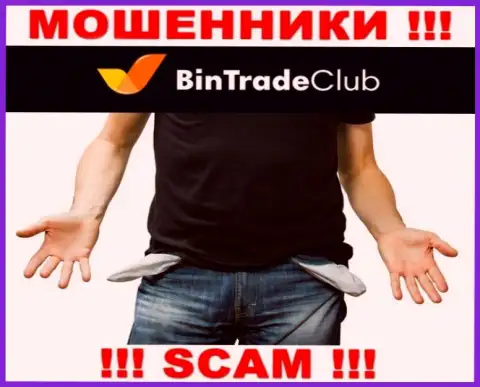 Не надейтесь на безопасное сотрудничество с брокерской конторой BinTradeClub Ru - это циничные интернет-разводилы !!!