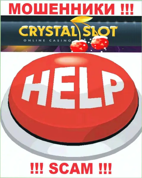 Вы на крючке интернет-жуликов CrystalSlot ??? То тогда вам нужна реальная помощь, пишите, попробуем посодействовать